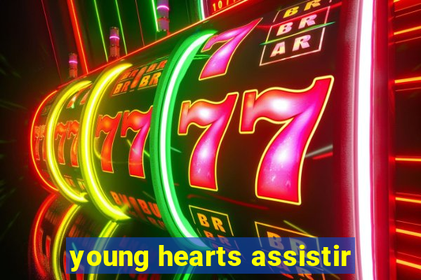 young hearts assistir